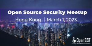 Open Source Security Meetup, Hong Kong, March 1, 2023