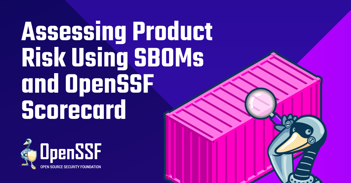 Assessing Product Risk Using SBOMs and OpenSSF Scorecard